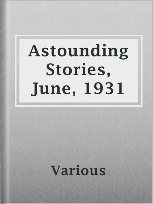 Title details for Astounding Stories, June, 1931 by Various - Available